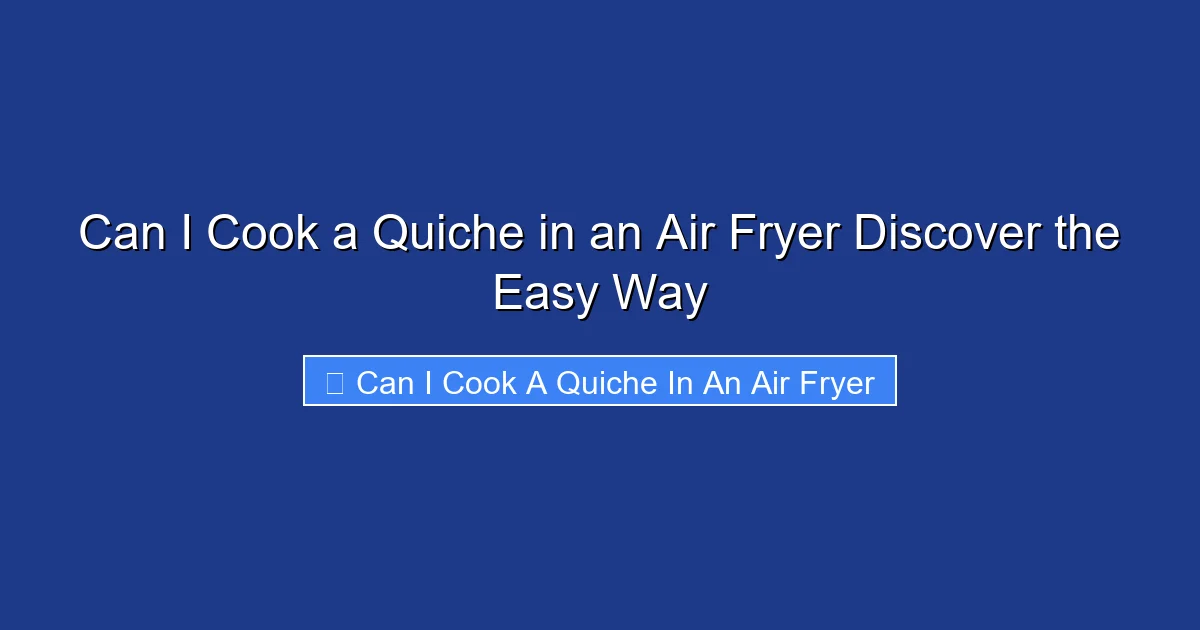 Can I Cook a Quiche in an Air Fryer Discover the Easy Way
