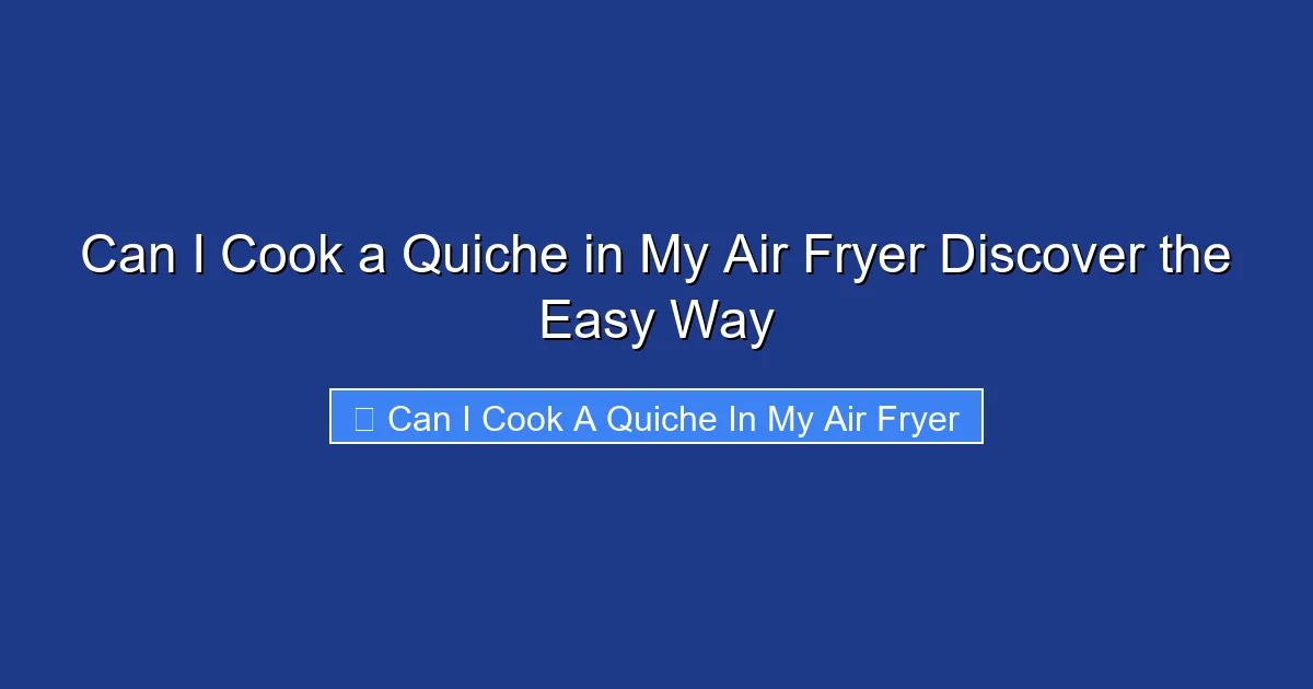 Can I Cook a Quiche in My Air Fryer Discover the Easy Way