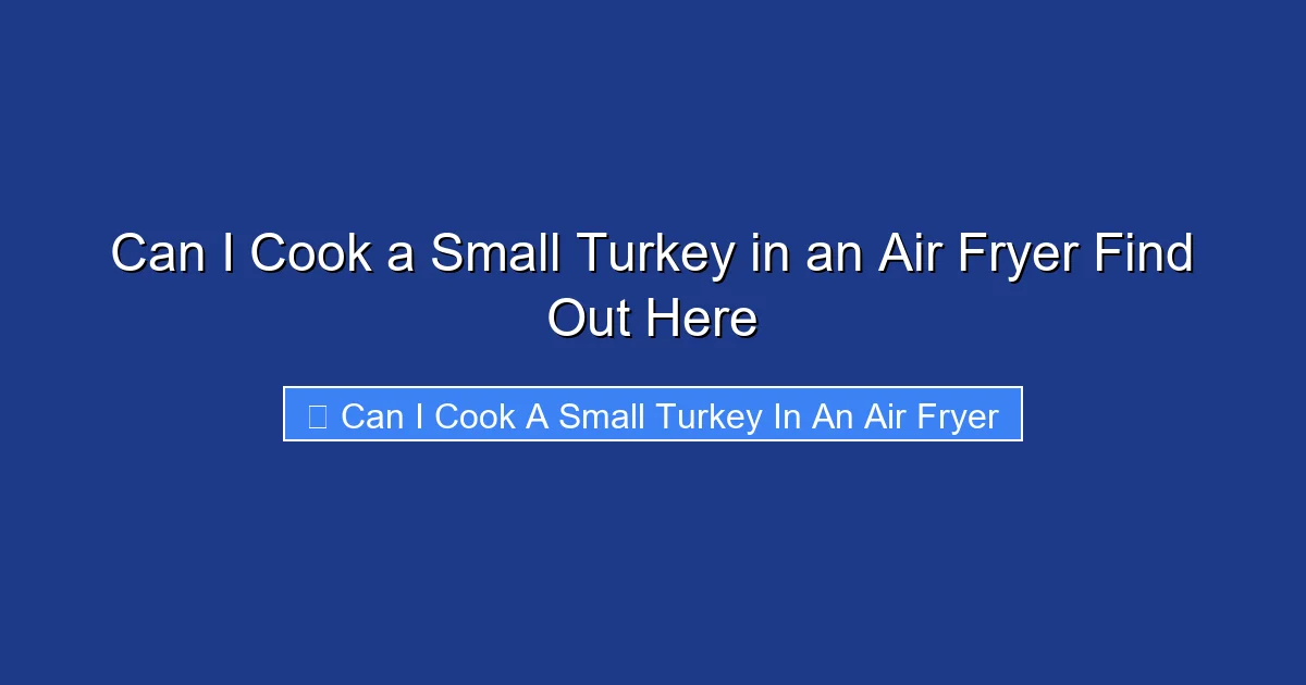 Can I Cook a Small Turkey in an Air Fryer Find Out Here