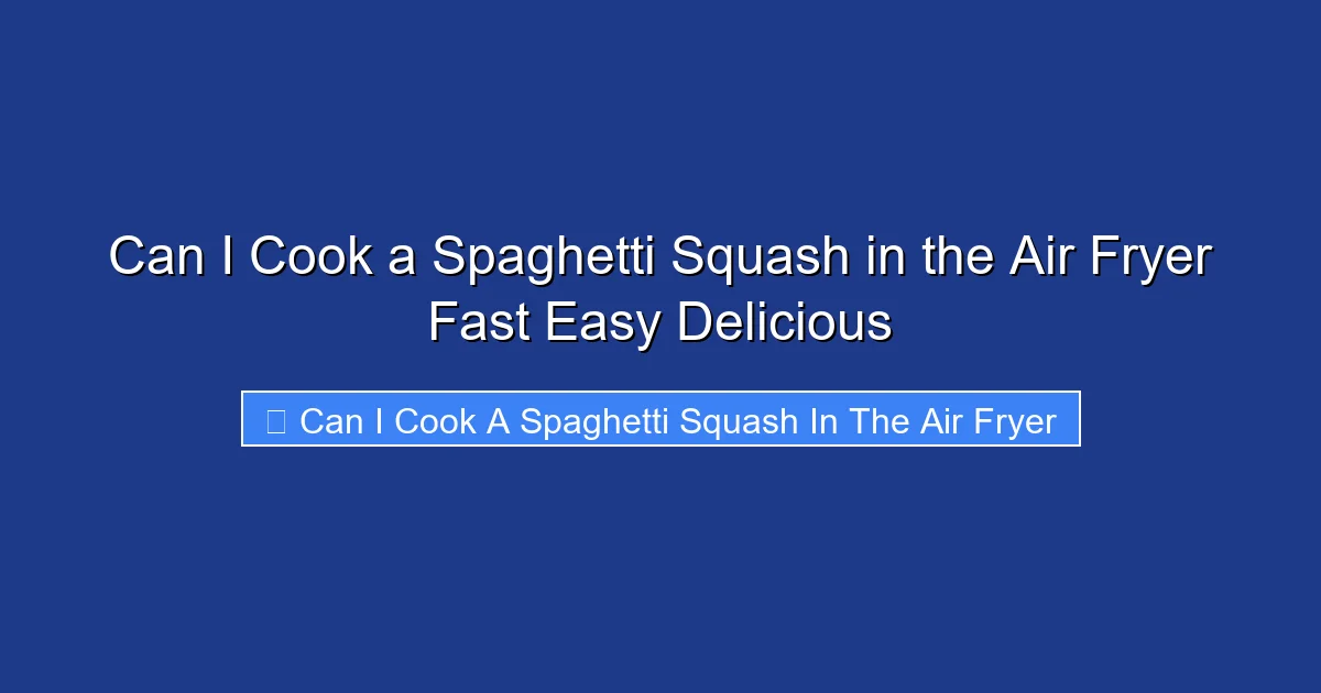 Can I Cook a Spaghetti Squash in the Air Fryer Fast Easy Delicious