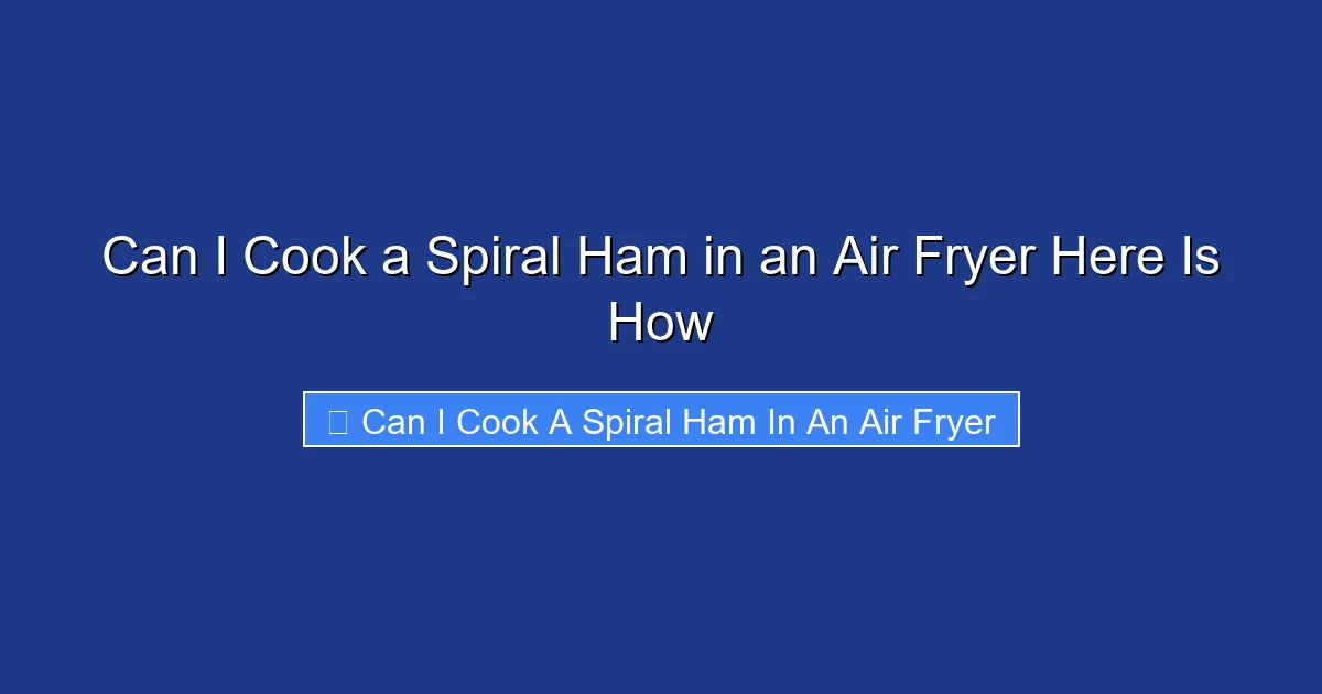 Can I Cook a Spiral Ham in an Air Fryer Here Is How