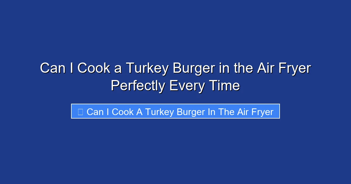 Can I Cook a Turkey Burger in the Air Fryer Perfectly Every Time