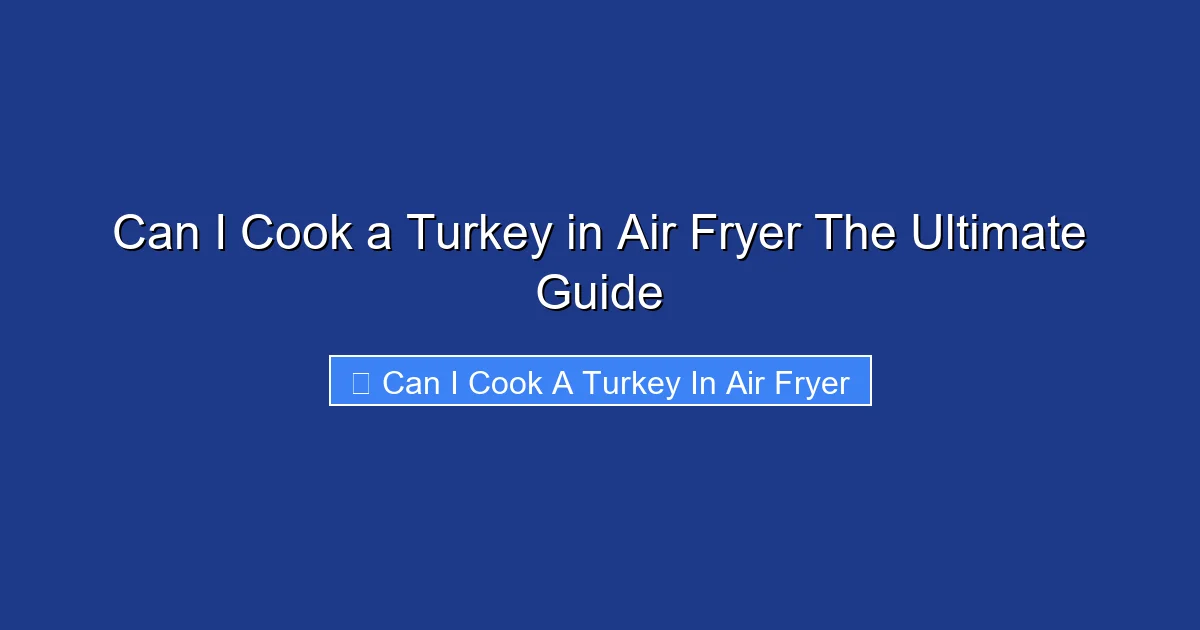 Can I Cook a Turkey in Air Fryer The Ultimate Guide