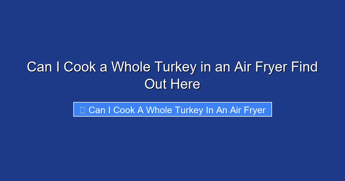 Can I Cook a Whole Turkey in an Air Fryer Find Out Here