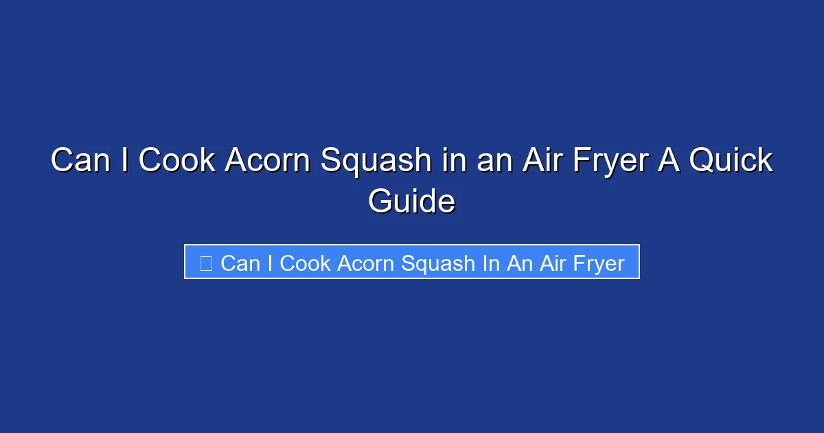 Can I Cook Acorn Squash in an Air Fryer A Quick Guide