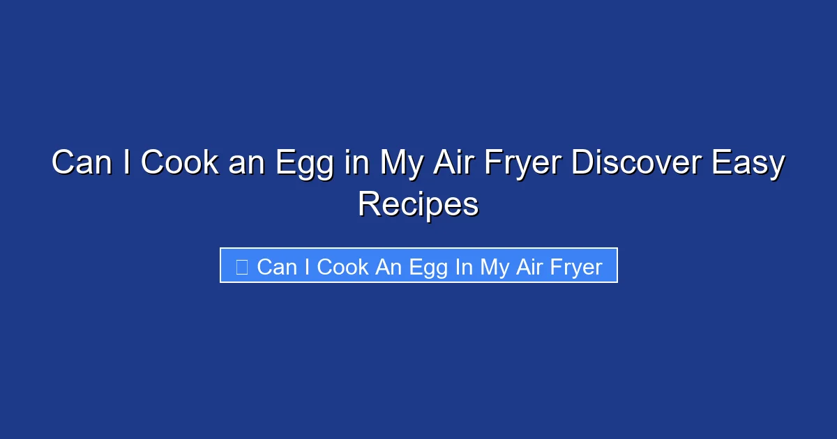 Can I Cook an Egg in My Air Fryer Discover Easy Recipes