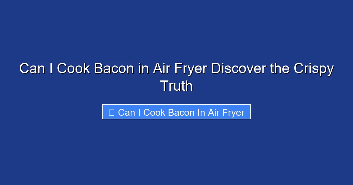 Can I Cook Bacon in Air Fryer Discover the Crispy Truth