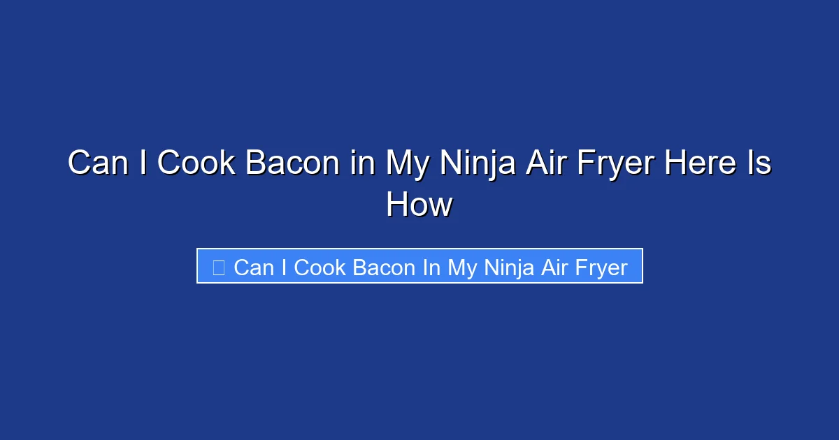 Can I Cook Bacon in My Ninja Air Fryer Here Is How