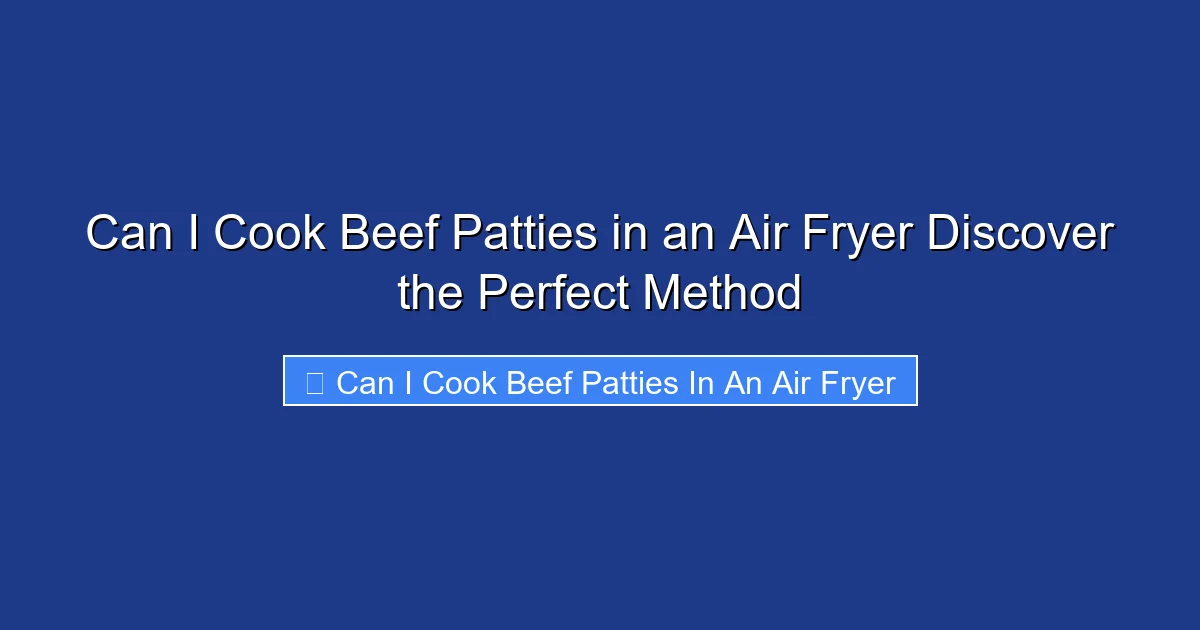 Can I Cook Beef Patties in an Air Fryer Discover the Perfect Method