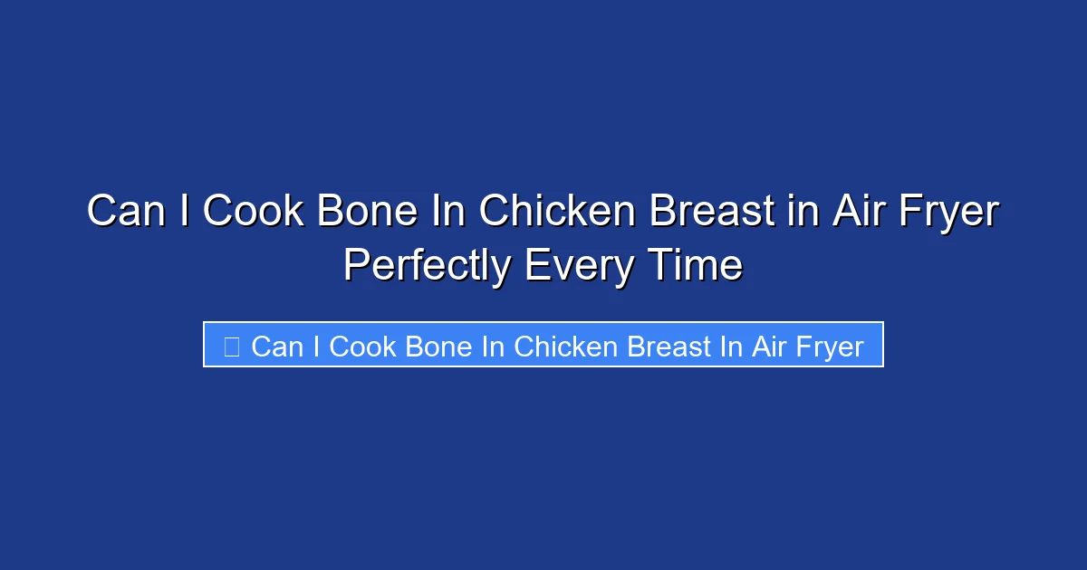 Can I Cook Bone In Chicken Breast in Air Fryer Perfectly Every Time