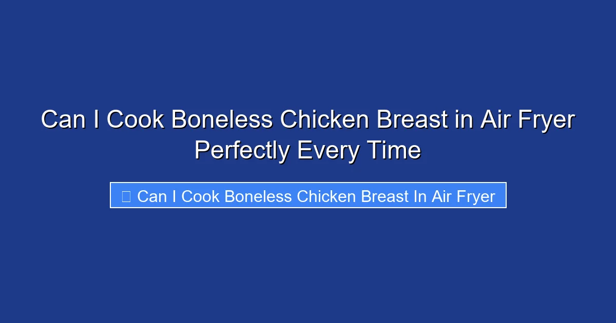 Can I Cook Boneless Chicken Breast in Air Fryer Perfectly Every Time