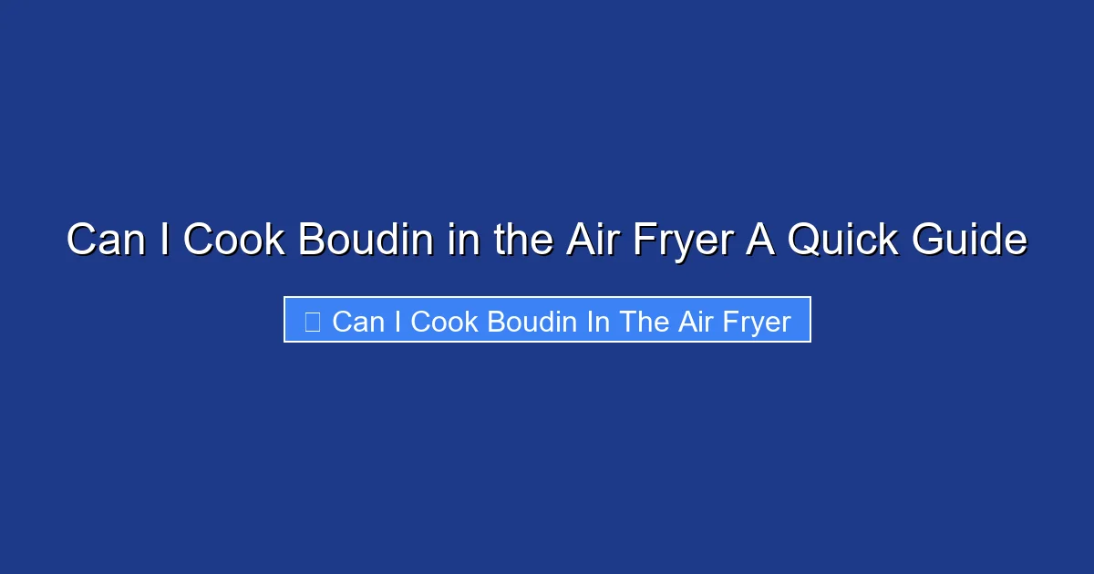 Can I Cook Boudin in the Air Fryer A Quick Guide