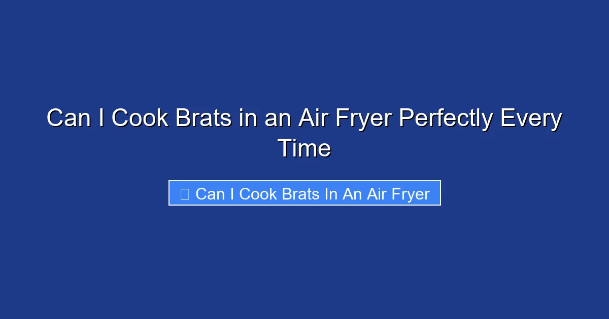 Can I Cook Brats in an Air Fryer Perfectly Every Time