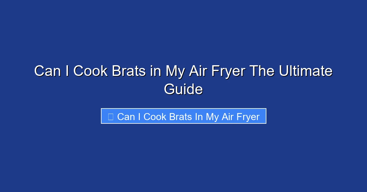 Can I Cook Brats in My Air Fryer The Ultimate Guide