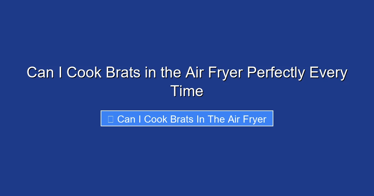 Can I Cook Brats in the Air Fryer Perfectly Every Time