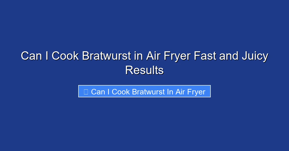 Can I Cook Bratwurst in Air Fryer Fast and Juicy Results