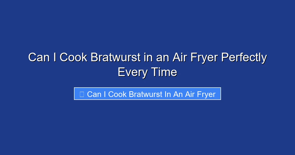 Can I Cook Bratwurst in an Air Fryer Perfectly Every Time