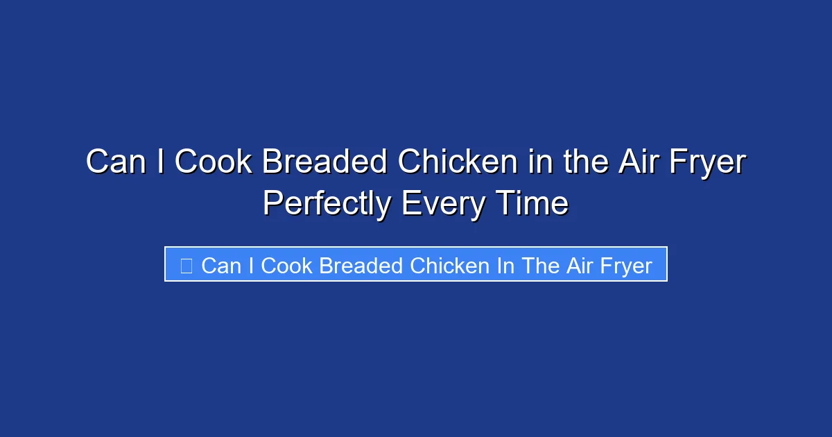 Can I Cook Breaded Chicken in the Air Fryer Perfectly Every Time