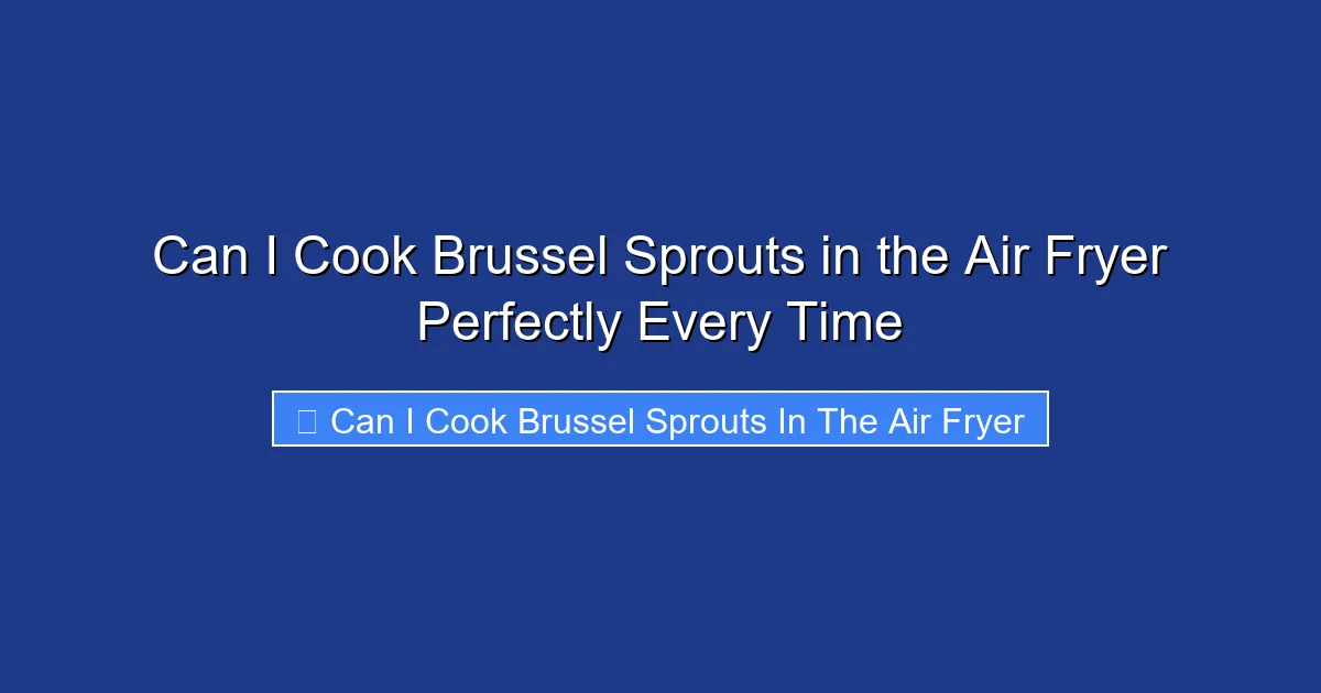 Can I Cook Brussel Sprouts in the Air Fryer Perfectly Every Time