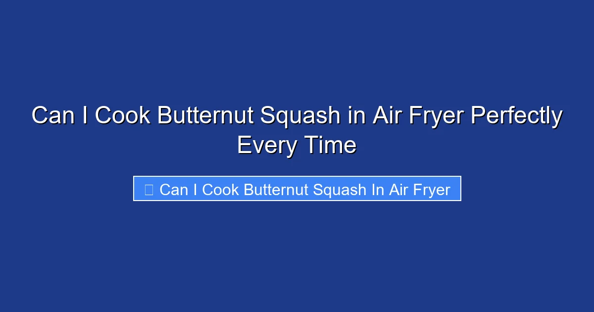 Can I Cook Butternut Squash in Air Fryer Perfectly Every Time