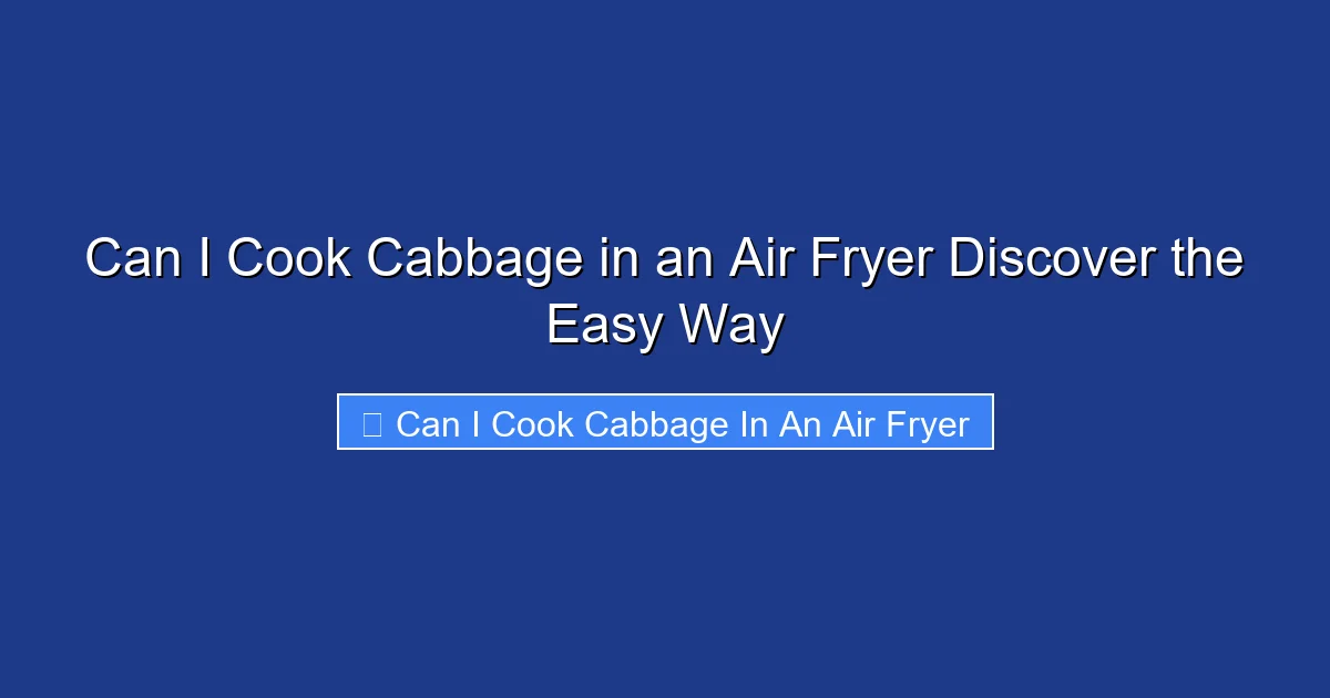 Can I Cook Cabbage in an Air Fryer Discover the Easy Way
