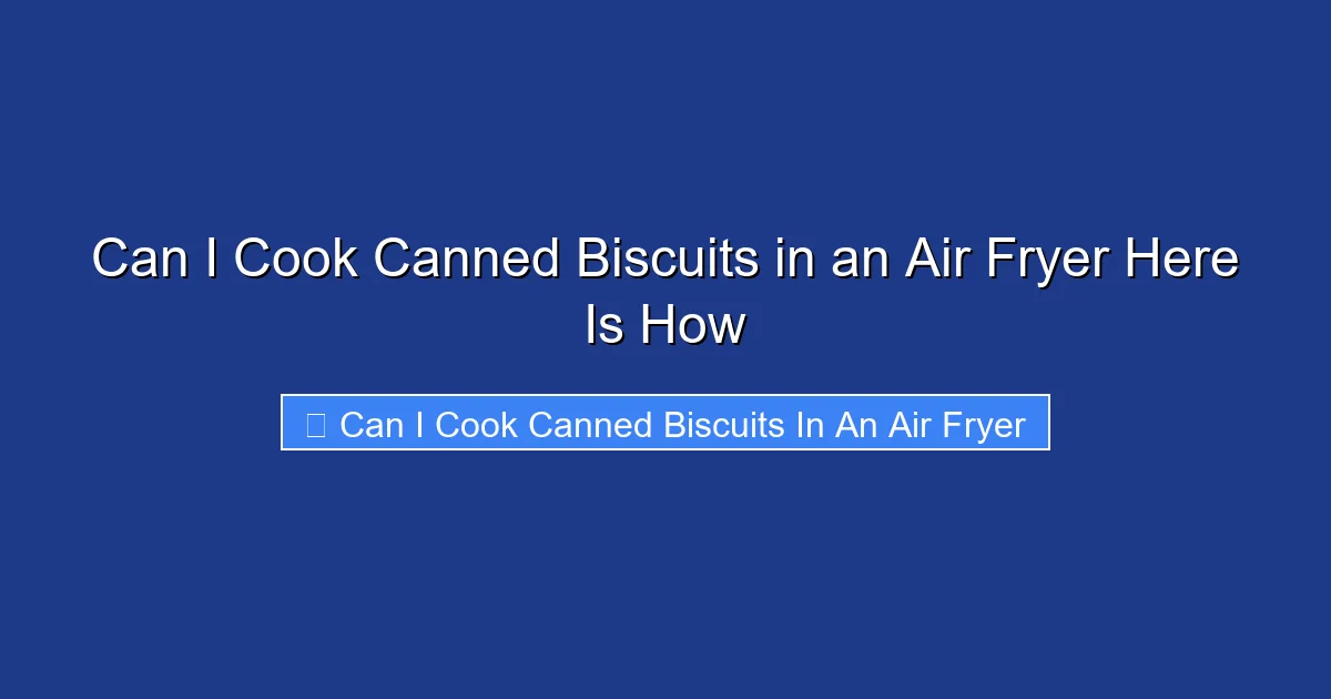 Can I Cook Canned Biscuits in an Air Fryer Here Is How
