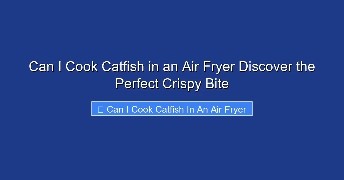 Can I Cook Catfish in an Air Fryer Discover the Perfect Crispy Bite