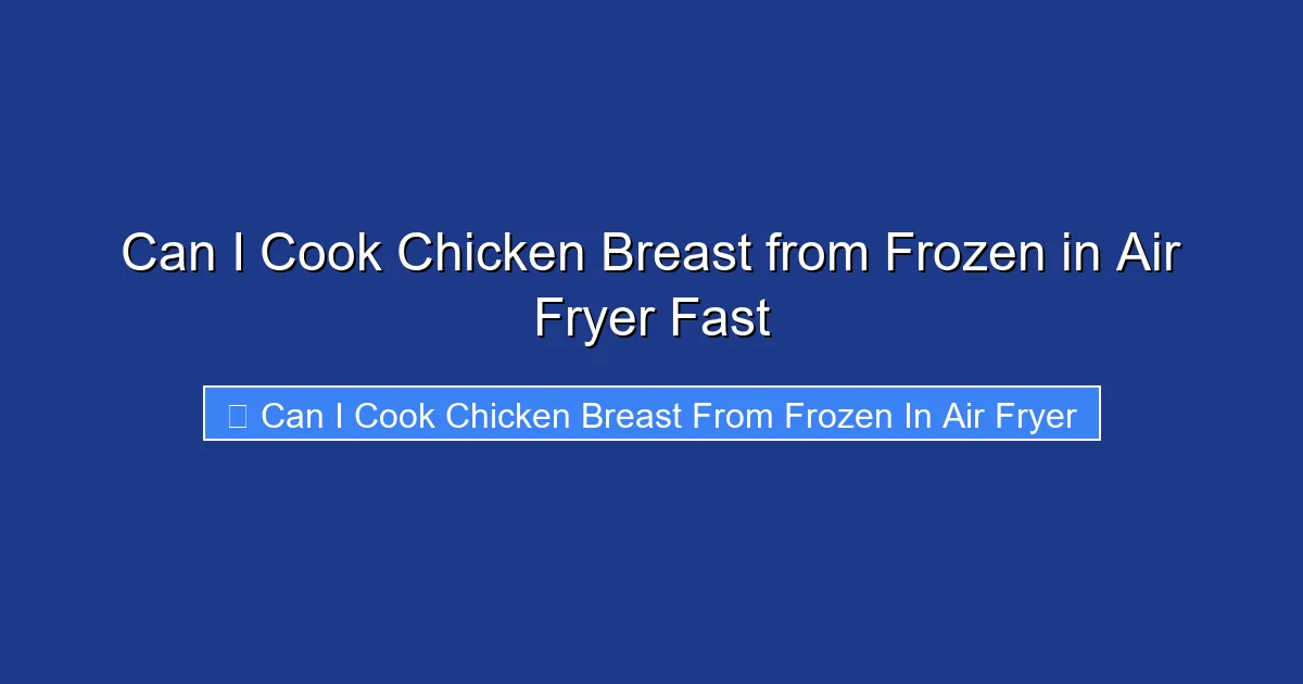Can I Cook Chicken Breast from Frozen in Air Fryer Fast