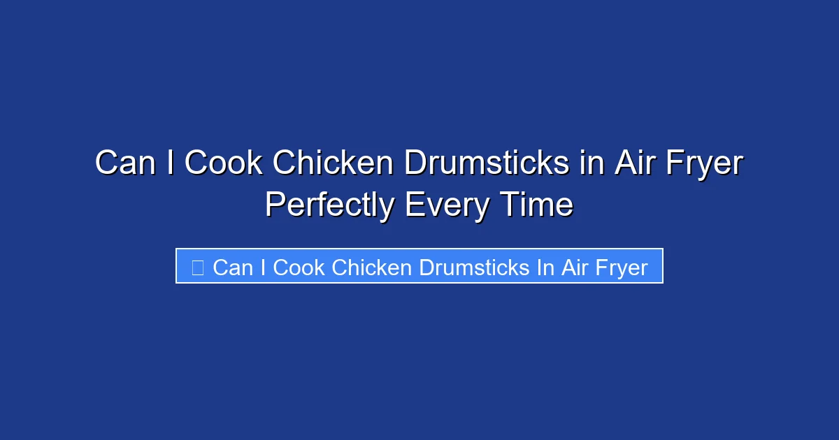 Can I Cook Chicken Drumsticks in Air Fryer Perfectly Every Time