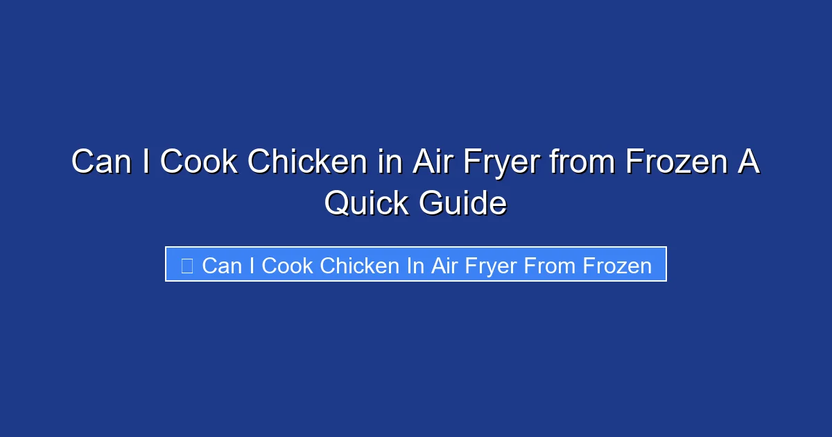 Can I Cook Chicken in Air Fryer from Frozen A Quick Guide