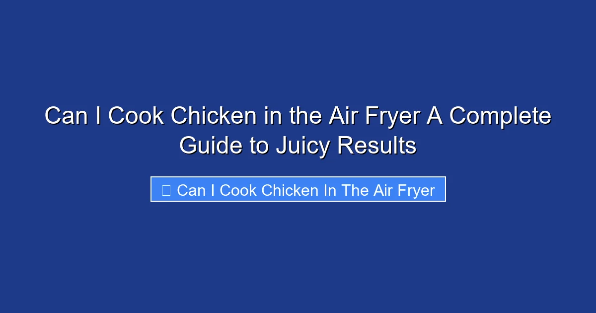 Can I Cook Chicken in the Air Fryer A Complete Guide to Juicy Results