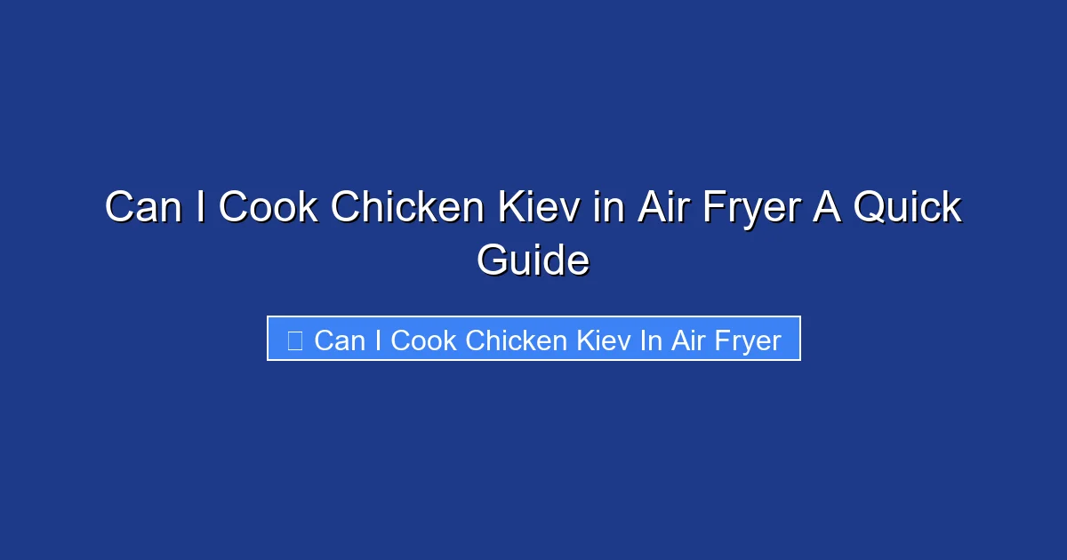 Can I Cook Chicken Kiev in Air Fryer A Quick Guide