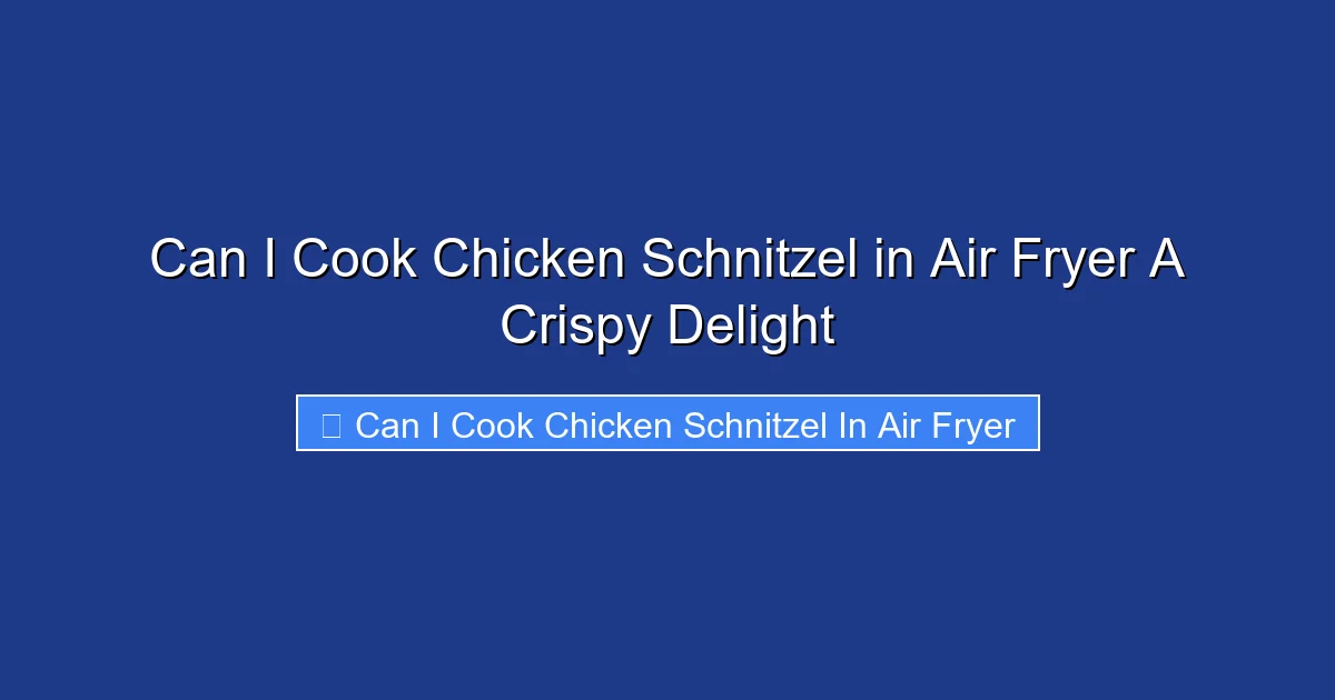 Can I Cook Chicken Schnitzel in Air Fryer A Crispy Delight