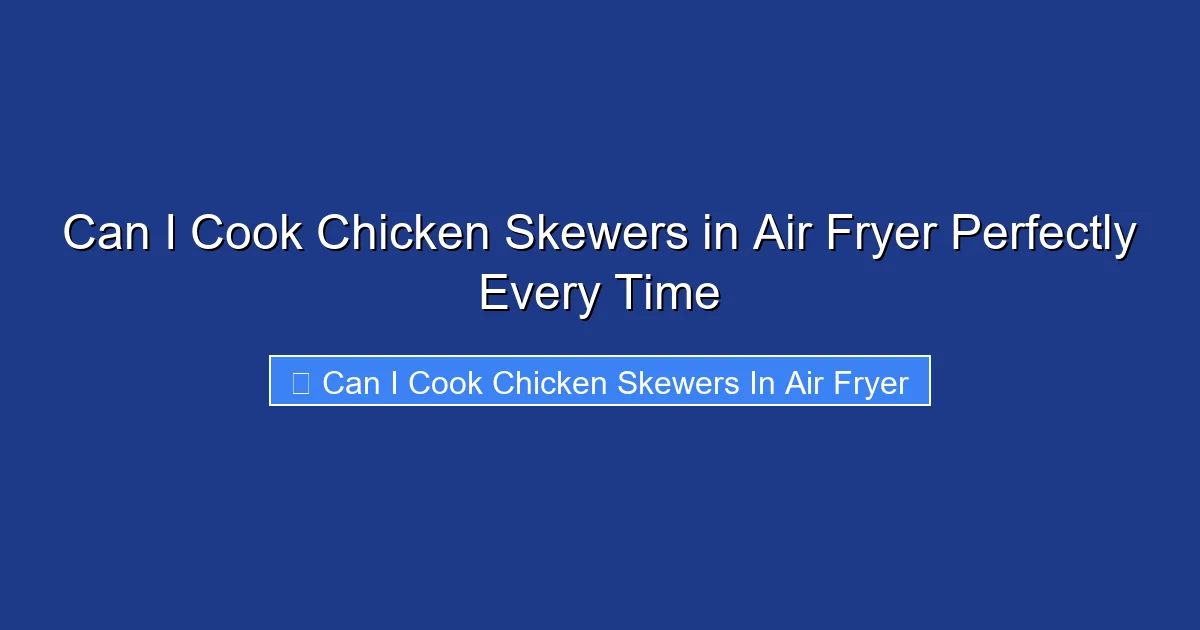 Can I Cook Chicken Skewers in Air Fryer Perfectly Every Time