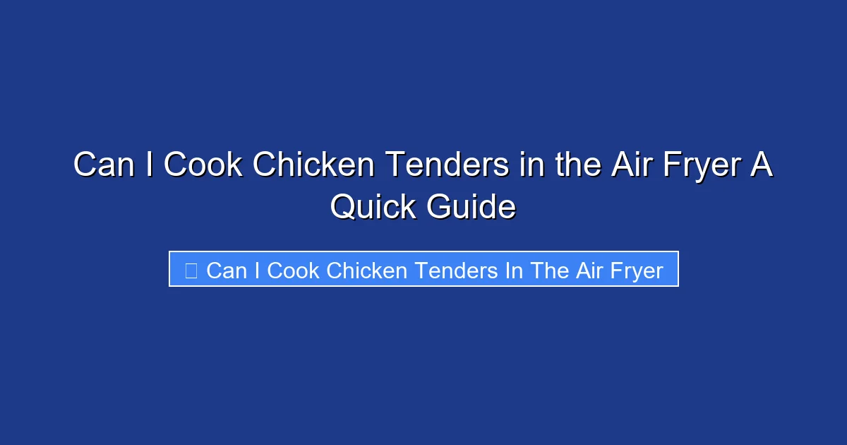 Can I Cook Chicken Tenders in the Air Fryer A Quick Guide