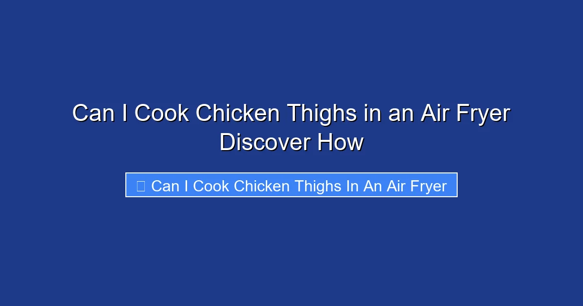 Can I Cook Chicken Thighs in an Air Fryer Discover How