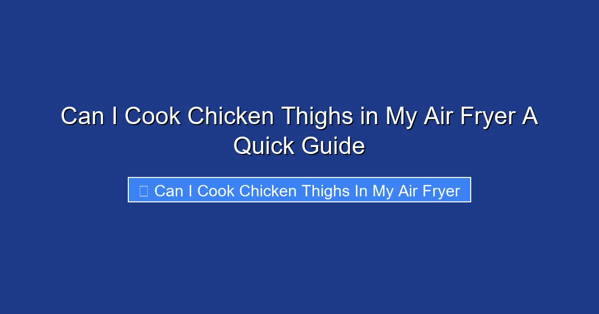 Can I Cook Chicken Thighs in My Air Fryer A Quick Guide