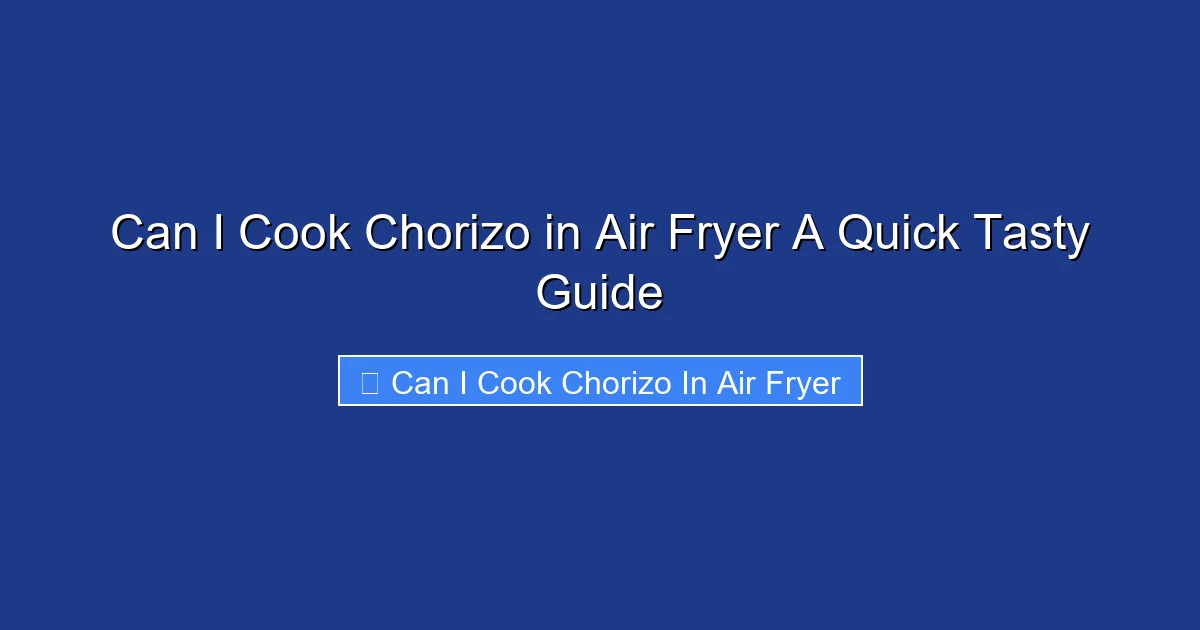 Can I Cook Chorizo in Air Fryer A Quick Tasty Guide