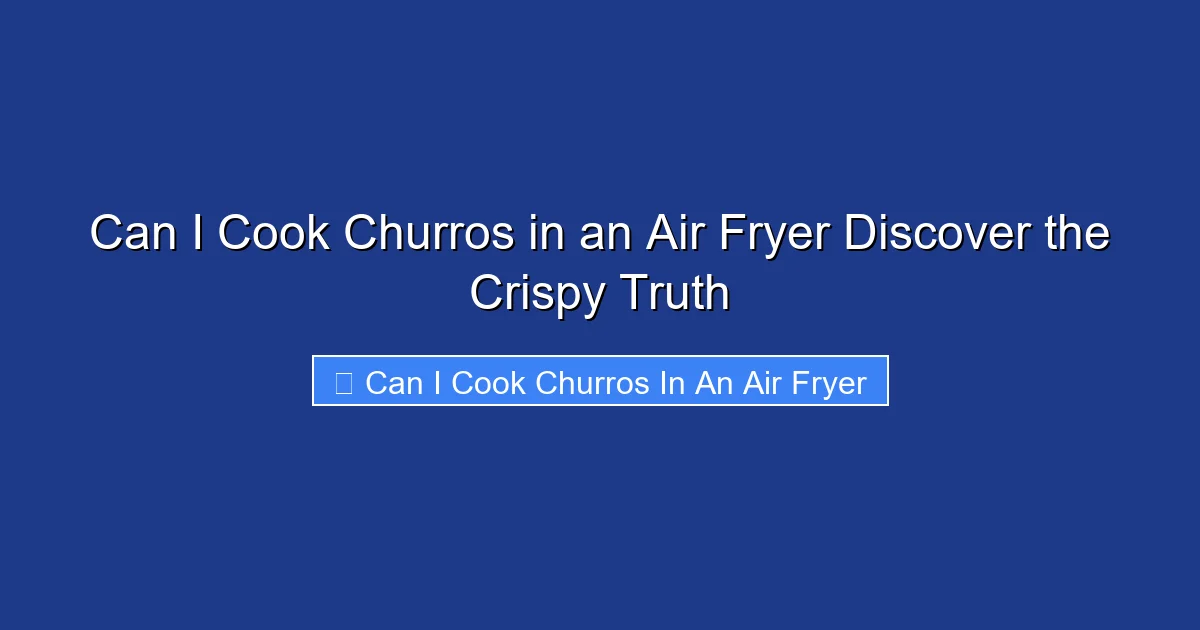 Can I Cook Churros in an Air Fryer Discover the Crispy Truth