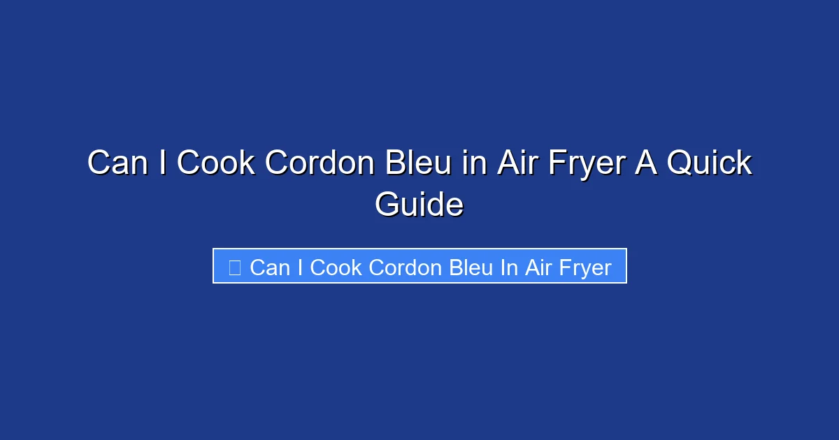 Can I Cook Cordon Bleu in Air Fryer A Quick Guide
