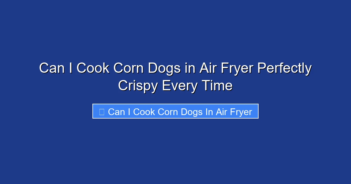 Can I Cook Corn Dogs in Air Fryer Perfectly Crispy Every Time