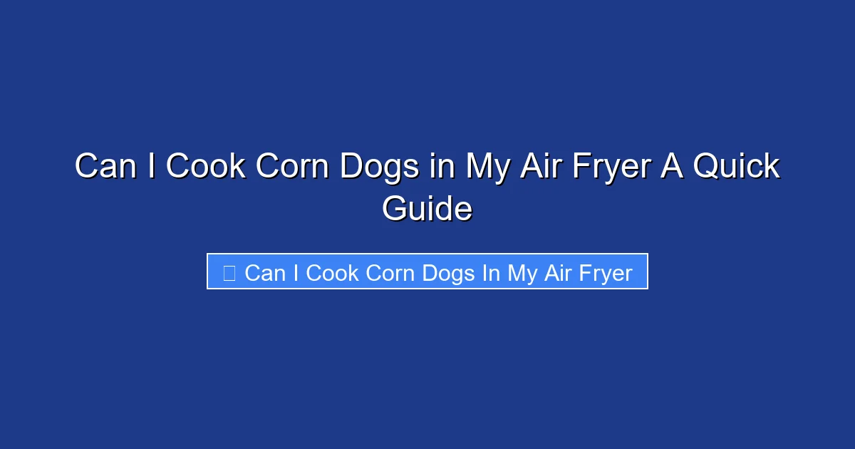Can I Cook Corn Dogs in My Air Fryer A Quick Guide