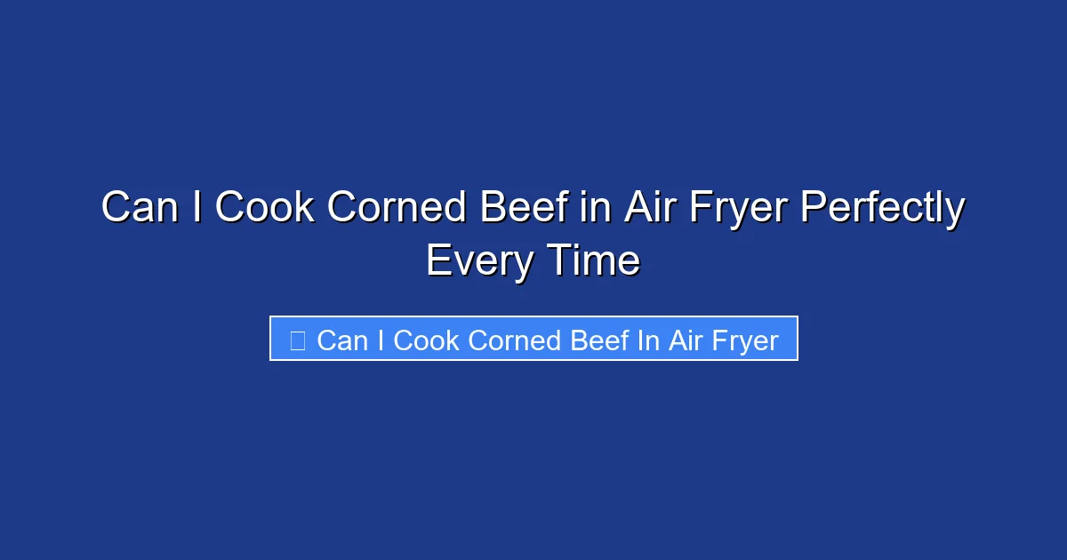 Can I Cook Corned Beef in Air Fryer Perfectly Every Time