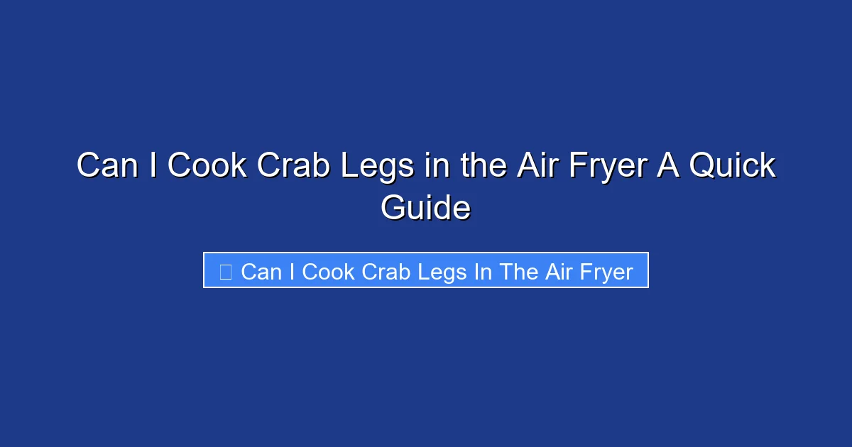 Can I Cook Crab Legs in the Air Fryer A Quick Guide