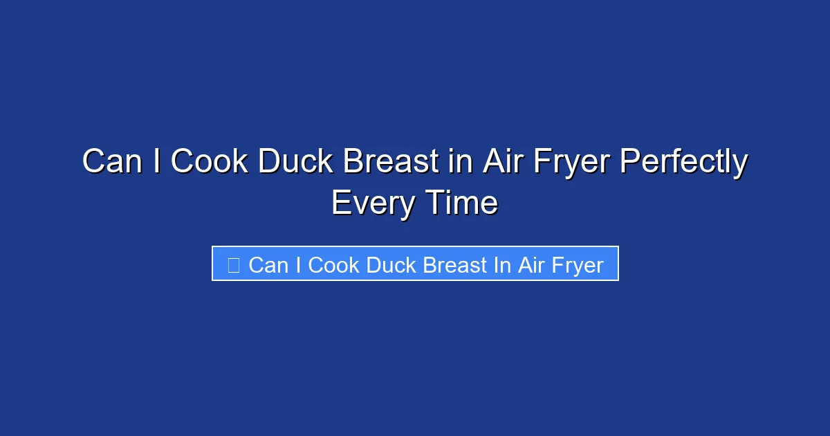 Can I Cook Duck Breast in Air Fryer Perfectly Every Time