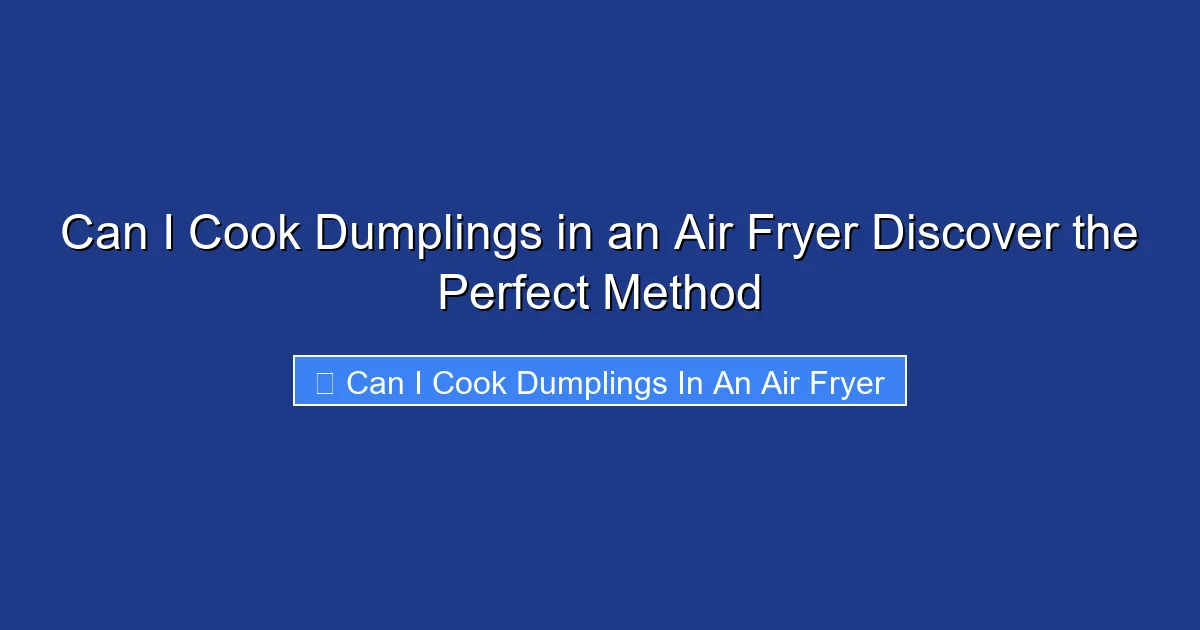 Can I Cook Dumplings in an Air Fryer Discover the Perfect Method