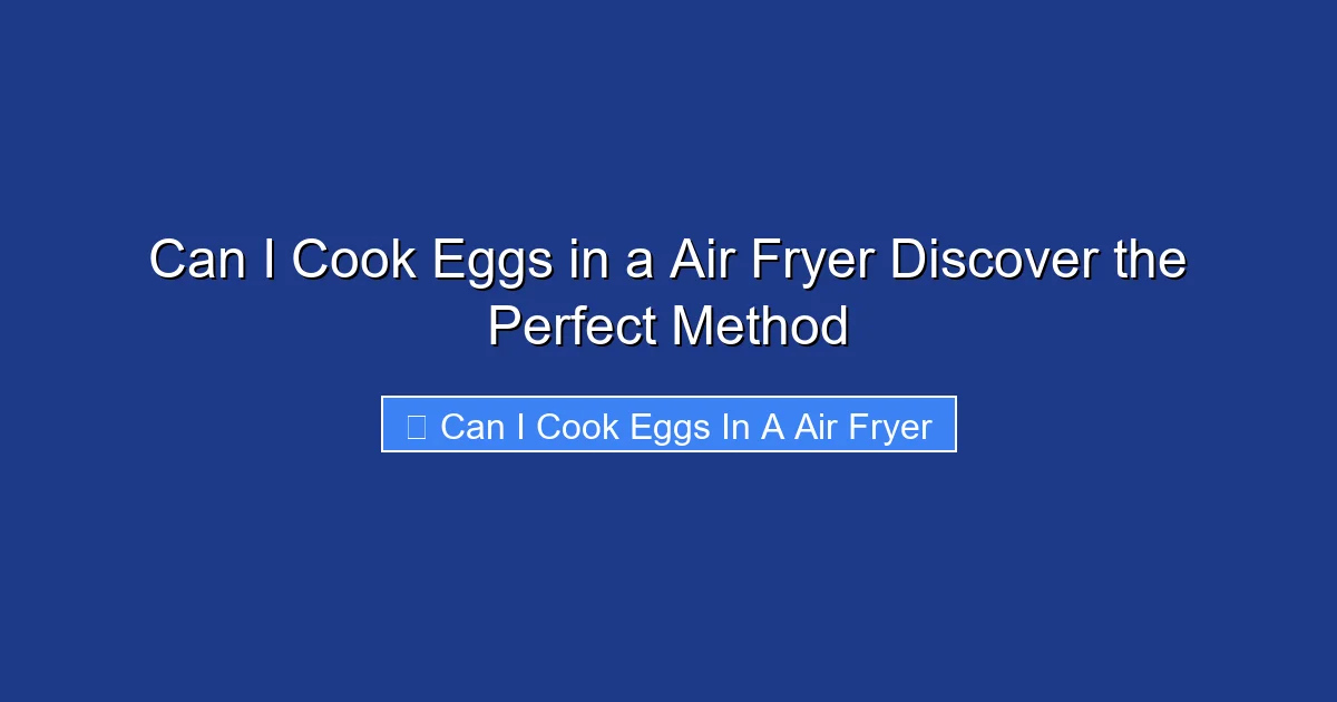 Can I Cook Eggs in a Air Fryer Discover the Perfect Method