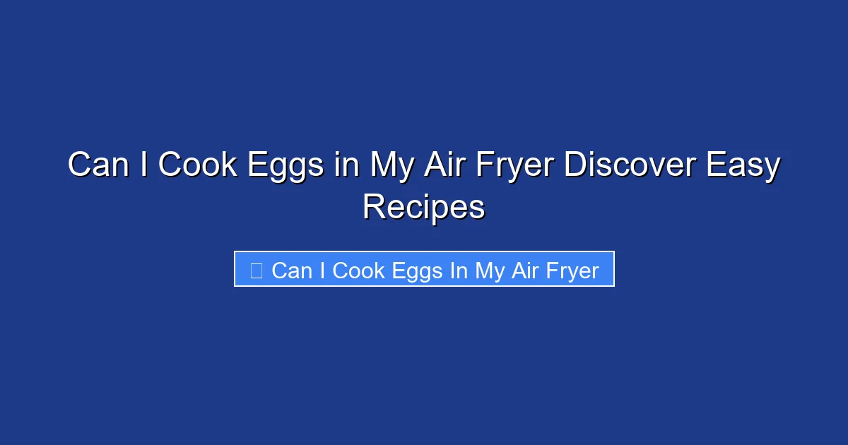 Can I Cook Eggs in My Air Fryer Discover Easy Recipes