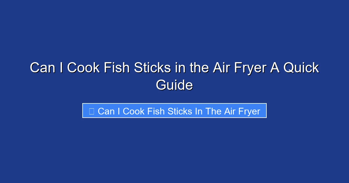 Can I Cook Fish Sticks in the Air Fryer A Quick Guide