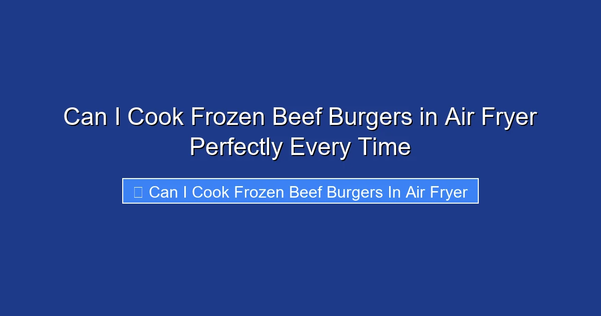 Can I Cook Frozen Beef Burgers in Air Fryer Perfectly Every Time